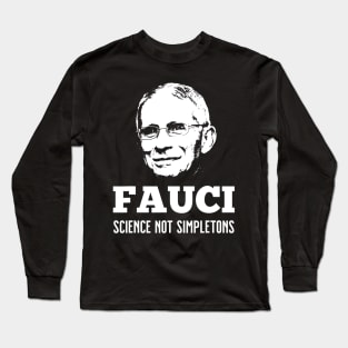 In Fauci We Trust Science Not Simpletons Gift Long Sleeve T-Shirt